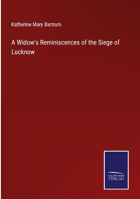 A Widows Reminiscences of the Siege of Lucknow
