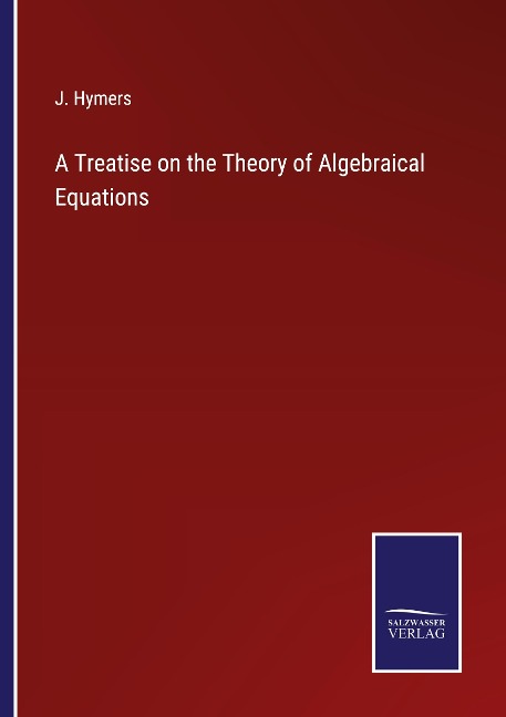 A Treatise on the Theory of Algebraical Equations