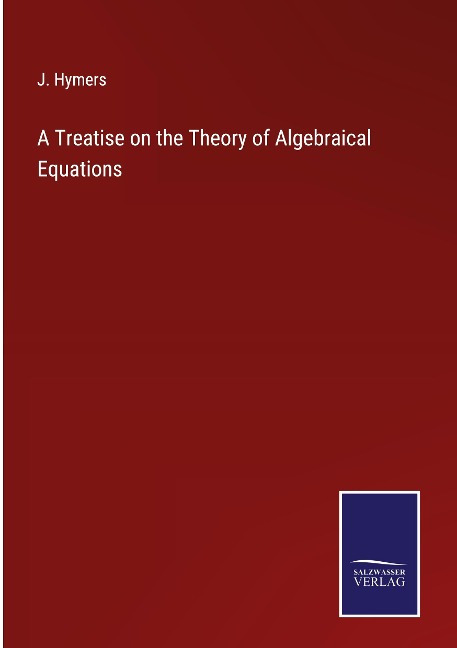 A Treatise on the Theory of Algebraical Equations
