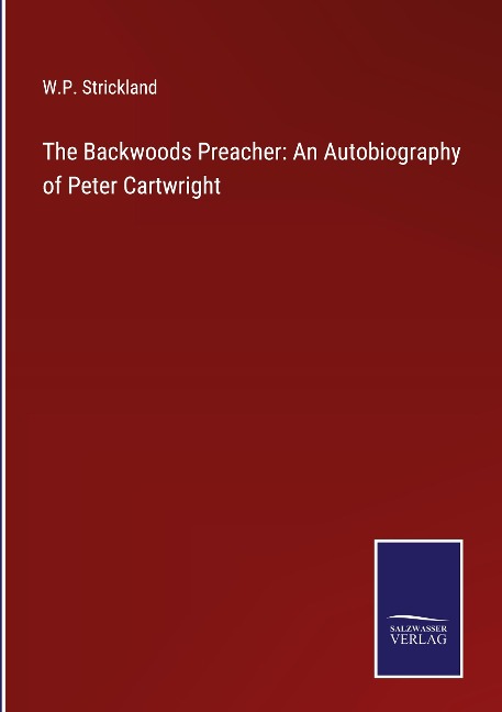 The Backwoods Preacher: An Autobiography of Peter Cartwright