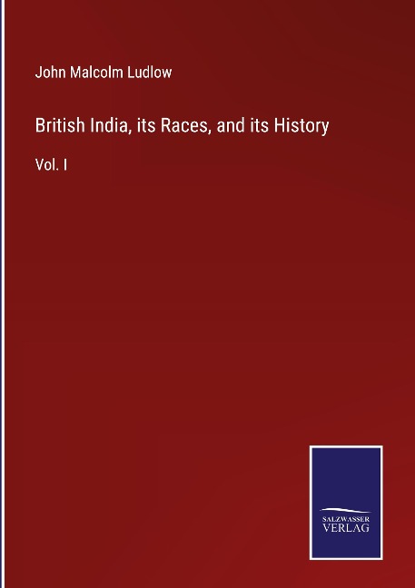 British India, its Races, and its History: Vol. I