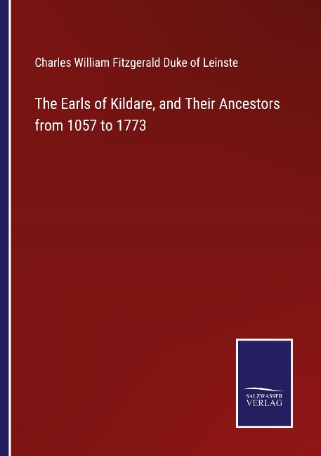 The Earls of Kildare, and Their Ancestors from 1057 to 1773