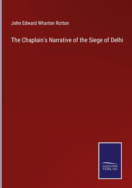 The Chaplains Narrative of the Siege of Delhi