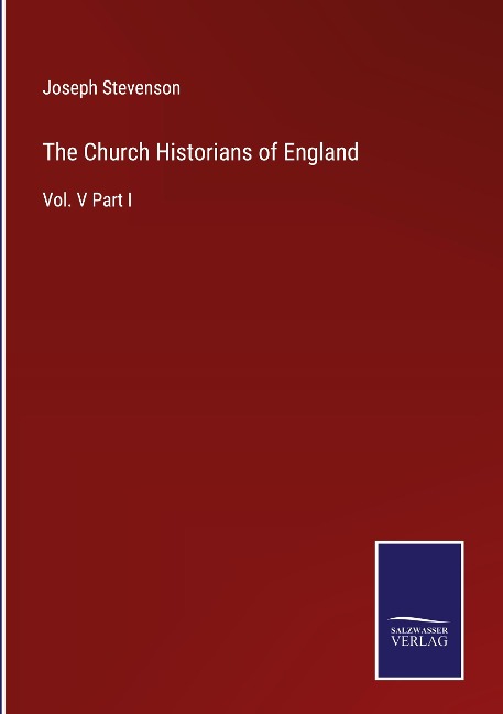 The Church Historians of England: Vol. V Part I