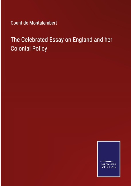 The Celebrated Essay on England and her Colonial Policy