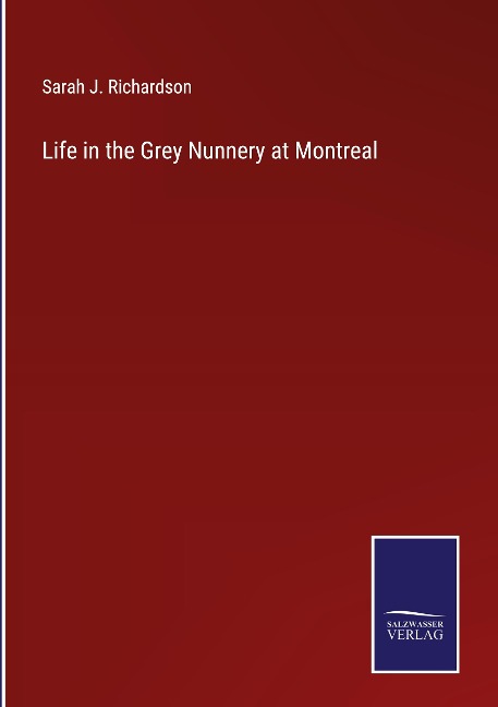 Life in the Grey Nunnery at Montreal
