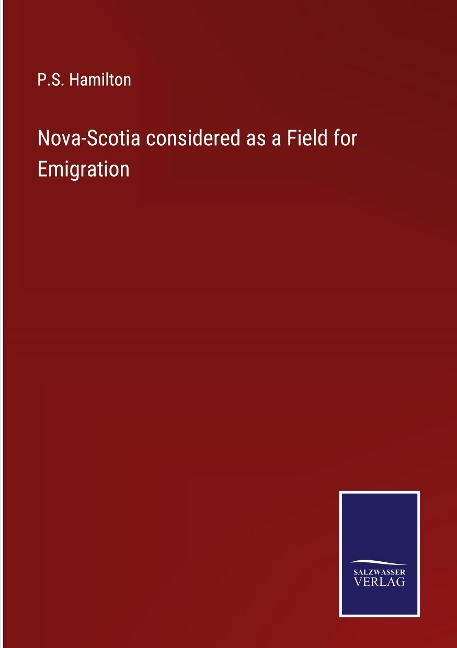 Nova-Scotia considered as a Field for Emigration