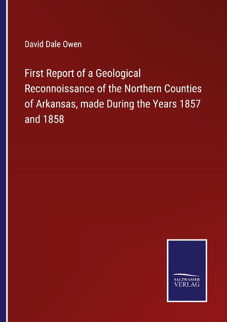First Report of a Geological Reconnoissance of the Northern Counties of Arkansas, made During the Years 1857 and 1858