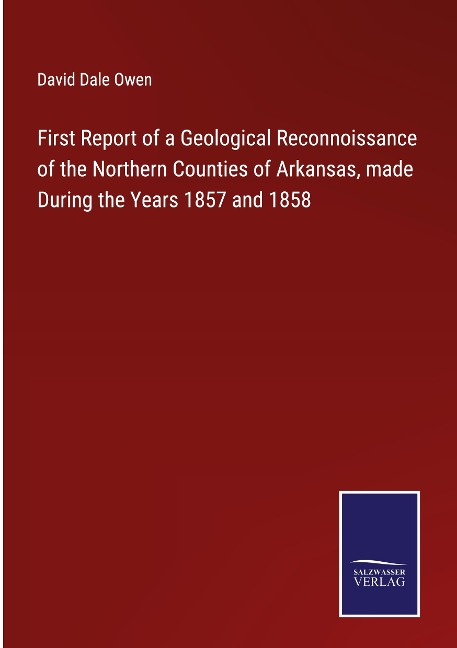First Report of a Geological Reconnoissance of the Northern Counties of Arkansas, made During the Years 1857 and 1858