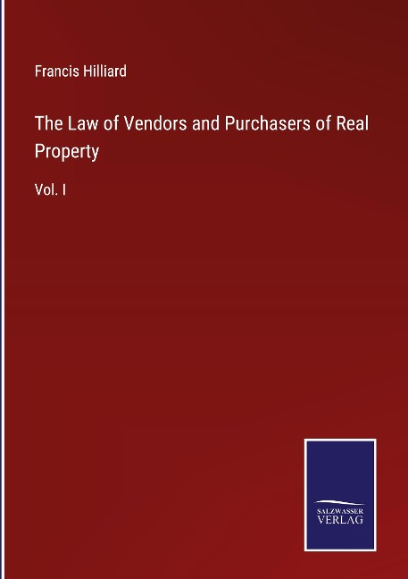 The Law of Vendors and Purchasers of Real Property: Vol. I