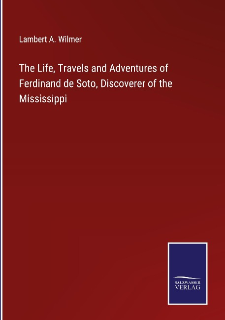 The Life, Travels and Adventures of Ferdinand de Soto, Discoverer of the Mississippi