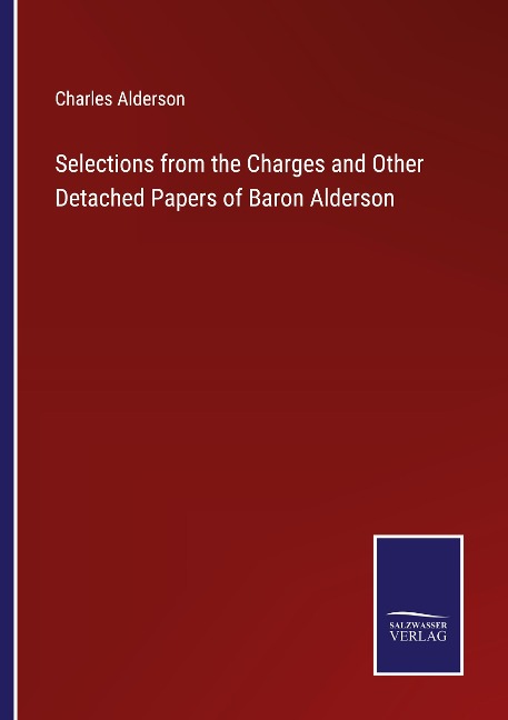 Selections from the Charges and Other Detached Papers of Baron Alderson