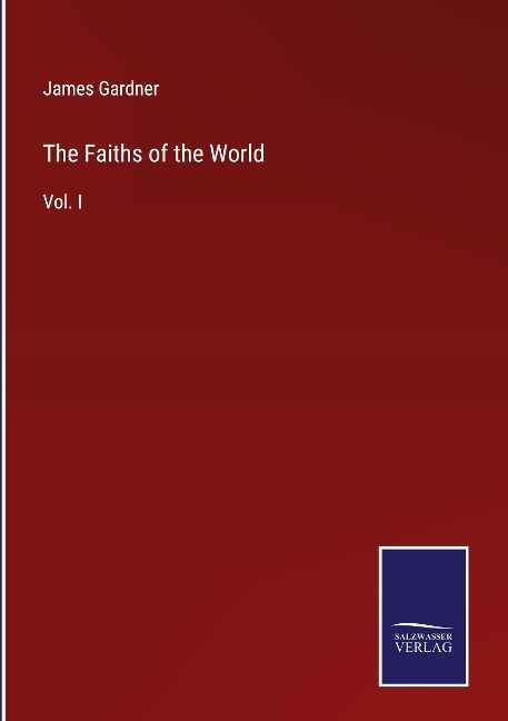 The Faiths of the World: Vol. I