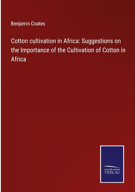 Cotton cultivation in Africa: Suggestions on the Importance of the Cultivation of Cotton in Africa