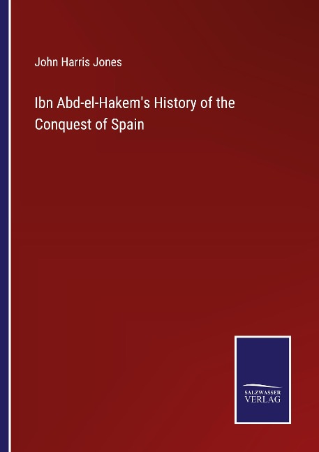 Ibn Abd-el-Hakems History of the Conquest of Spain