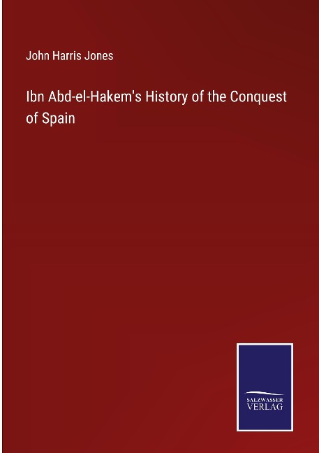 Ibn Abd-el-Hakems History of the Conquest of Spain
