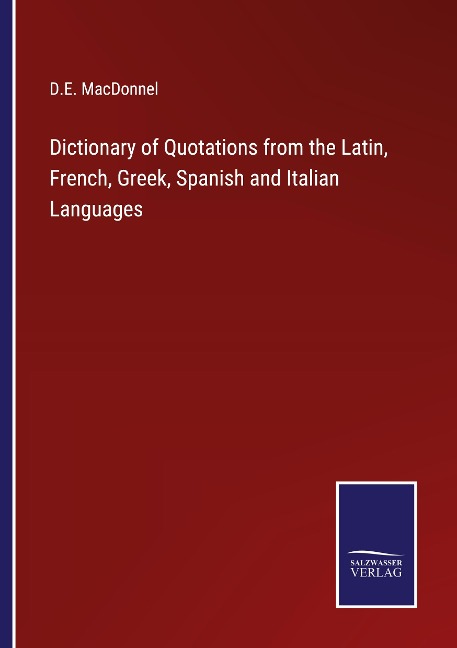 Dictionary of Quotations from the Latin, French, Greek, Spanish and Italian Languages