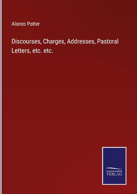 Discourses, Charges, Addresses, Pastoral Letters, etc. etc.