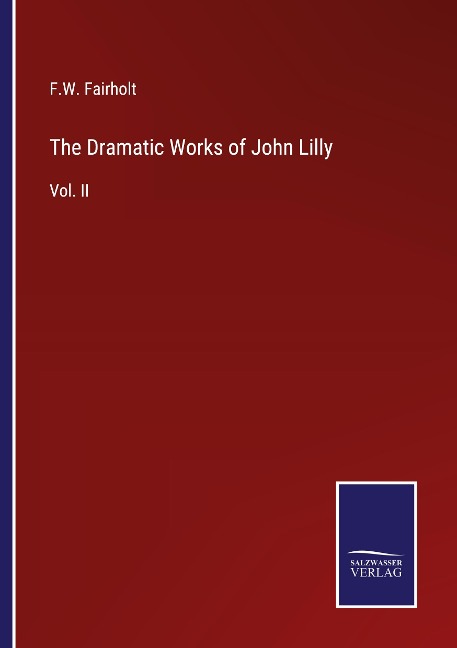 The Dramatic Works of John Lilly: Vol. II