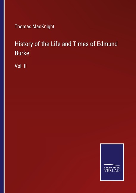 History of the Life and Times of Edmund Burke: Vol. II