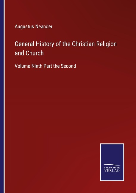 General History of the Christian Religion and Church: Volume Ninth Part the Second