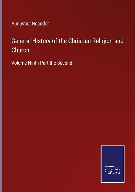 General History of the Christian Religion and Church: Volume Ninth Part the Second