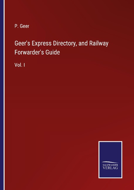 Geers Express Directory, and Railway Forwarders Guide: Vol. I