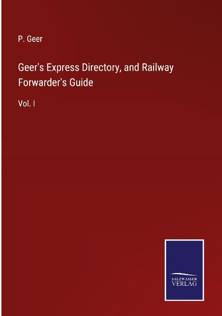 Geers Express Directory, and Railway Forwarders Guide: Vol. I