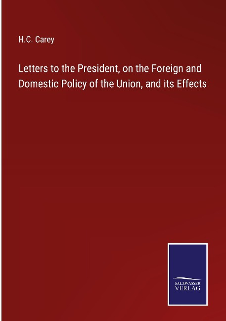 Letters to the President, on the Foreign and Domestic Policy of the Union, and its Effects