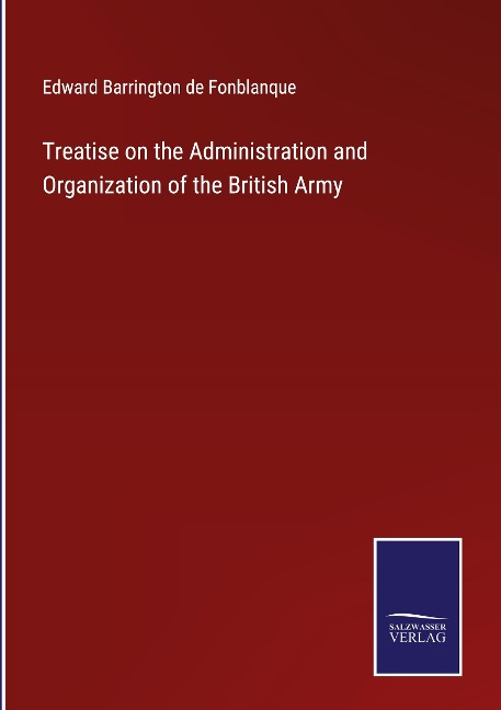 Treatise on the Administration and Organization of the British Army