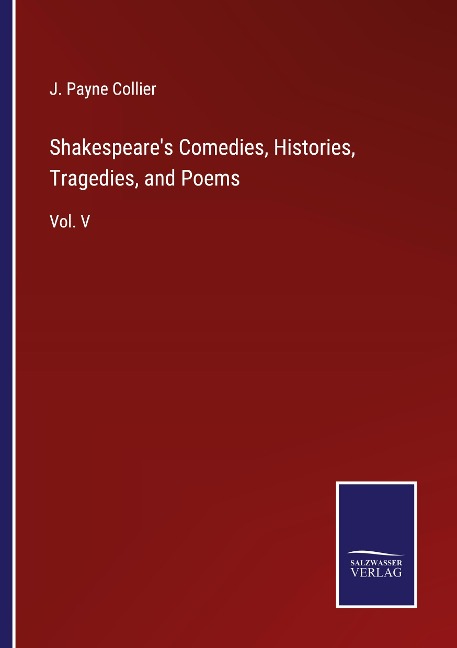 Shakespeares Comedies, Histories, Tragedies, and Poems: Vol. V
