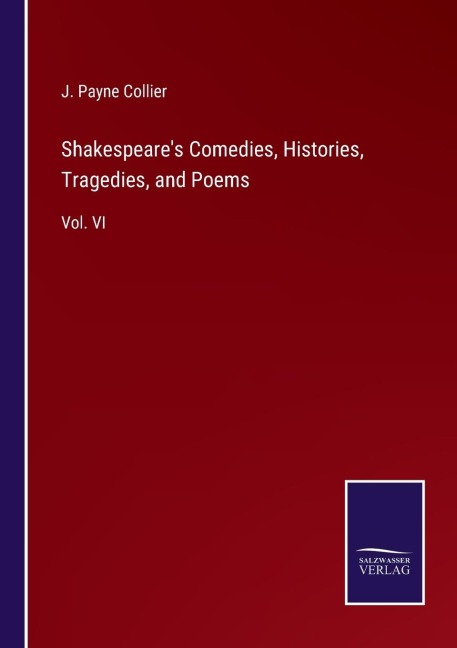 Shakespeares Comedies, Histories, Tragedies, and Poems: Vol. VI