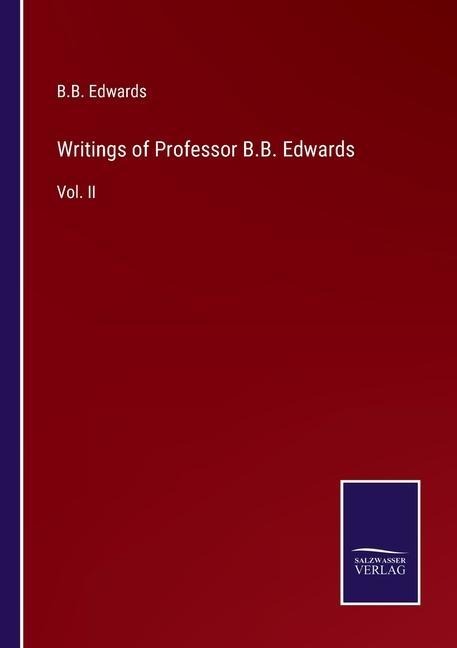 Writings of Professor B.B. Edwards: Vol. II
