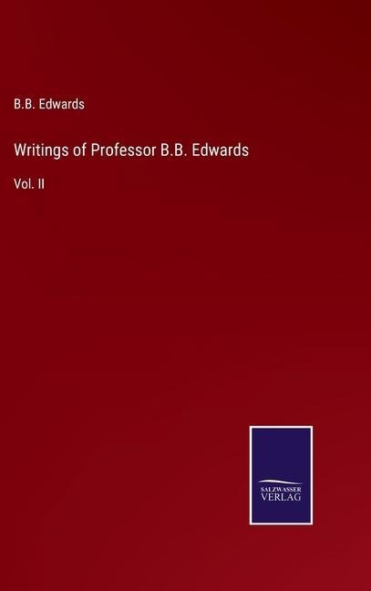 Writings of Professor B.B. Edwards: Vol. II