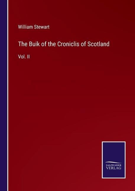 The Buik of the Croniclis of Scotland: Vol. II