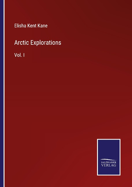 Arctic Explorations: Vol. I