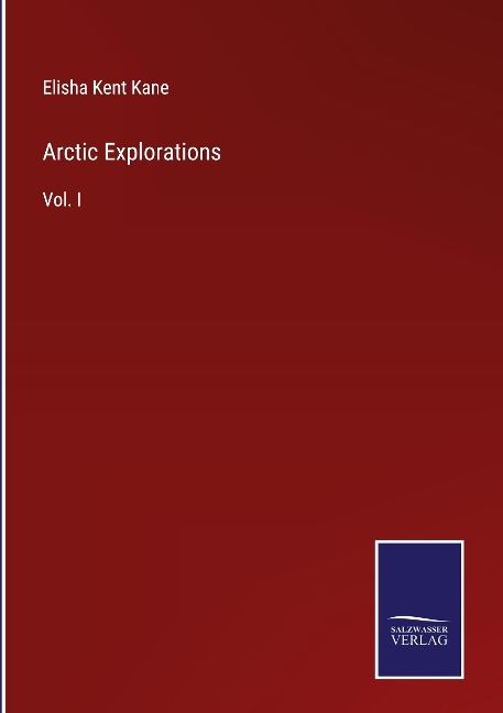 Arctic Explorations: Vol. I