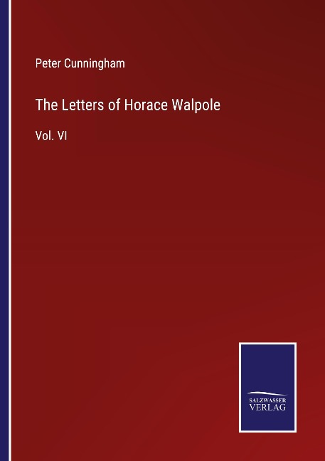 The Letters of Horace Walpole: Vol. VI