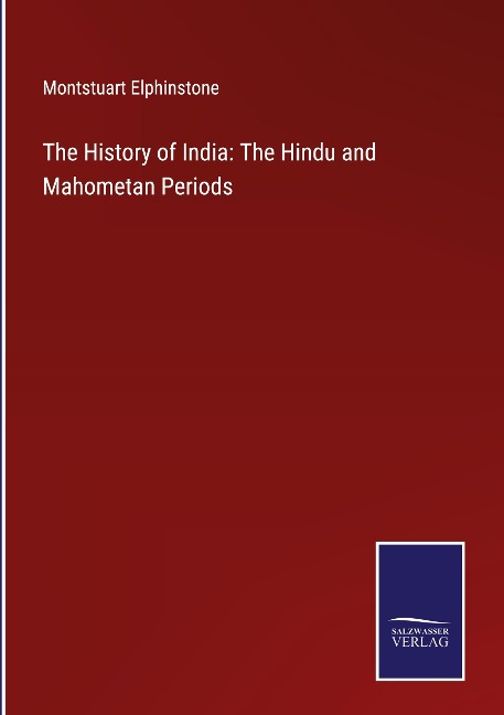 The History of India: The Hindu and Mahometan Periods