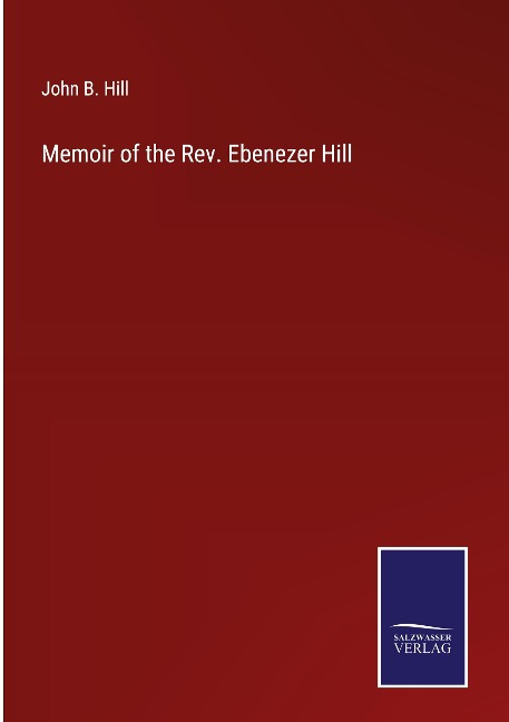 Memoir of the Rev. Ebenezer Hill