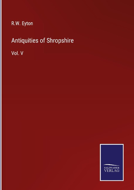 Antiquities of Shropshire: Vol. V
