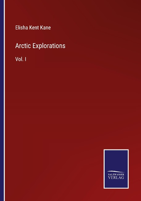 Arctic Explorations: Vol. I