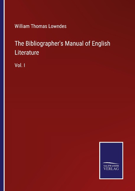 The Bibliographers Manual of English Literature: Vol. I