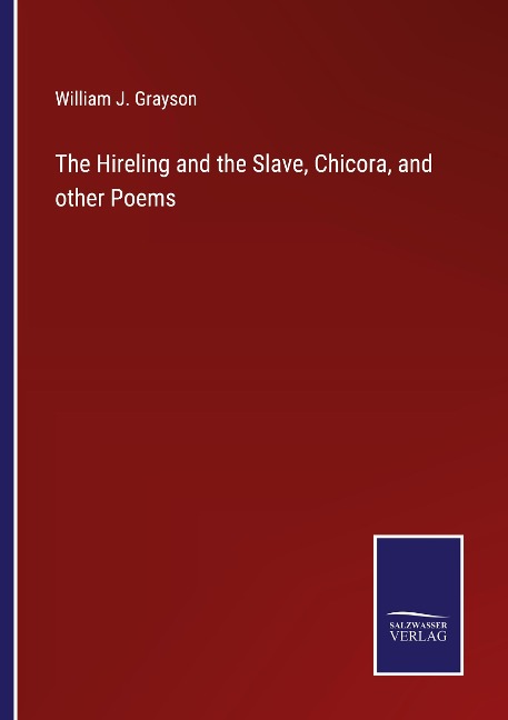 The Hireling and the Slave, Chicora, and other Poems