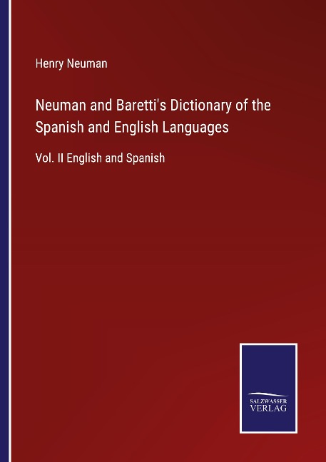 Neuman and Barettis Dictionary of the Spanish and English Languages: Vol. II English and Spanish