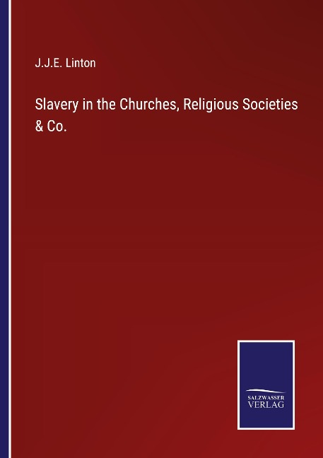 Slavery in the Churches, Religious Societies & Co.