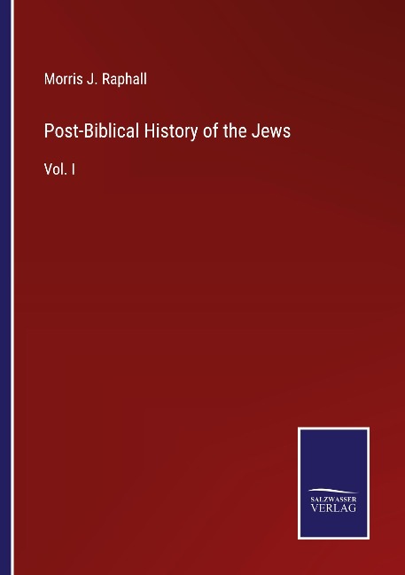 Post-Biblical History of the Jews: Vol. I