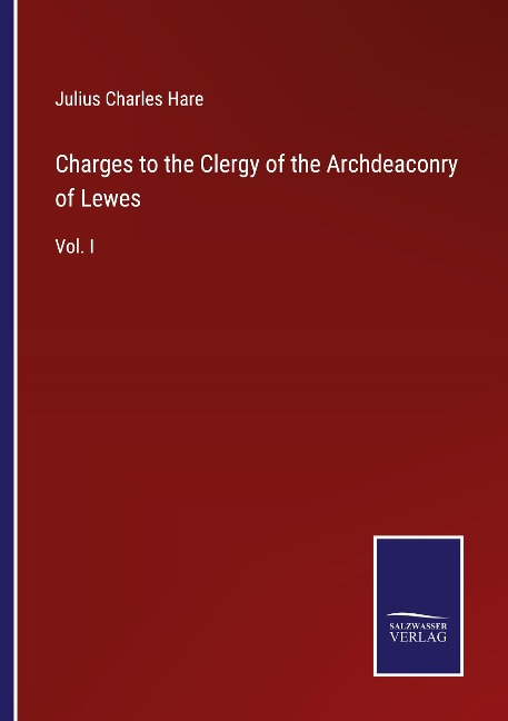 Charges to the Clergy of the Archdeaconry of Lewes: Vol. I