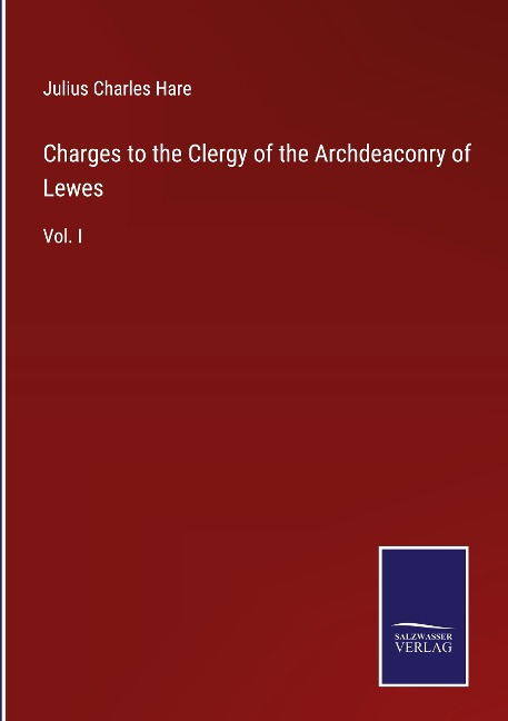 Charges to the Clergy of the Archdeaconry of Lewes: Vol. I