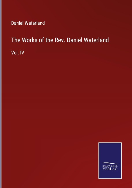 The Works of the Rev. Daniel Waterland: Vol. IV